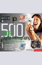 500 More Digital Photography Hints, Tips, and Techniques