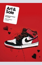 Art & Sole: Contemporary Sneaker Art & Design