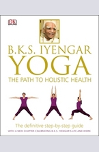 B.K.S. Iyengar Yoga: The Path to Holistic Health