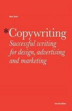 Copywriting: Successful Writing for Design, Advertising and Marketing