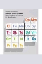 Graphic Design Process: From Problem to Solution: 20 Case Studies