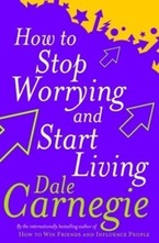 How To Stop Worrying And Start Living