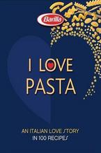 I LOVE Pasta: A Long Love Story in 120 Recipes