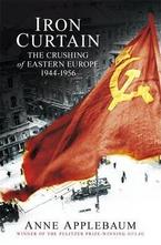 Iron Curtain: The Crushing of Eastern Europe 1944-56