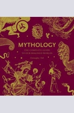 Mythology: The Complete Guide to Our Imagined Worlds
