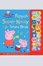 Peppa Pig: Peppas Super Noisy Sound Book