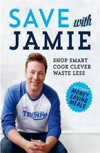 Save with Jamie: Shop Smart, Cook Clever, Waste Less