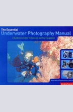 The Essential Underwater Photography Manual