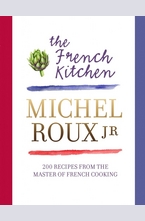 The French Kitchen: 200 Recipes from the Master of French Cooking