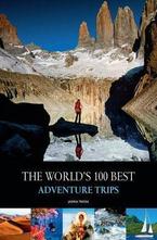 The Worlds 100 Best Adventure Trips