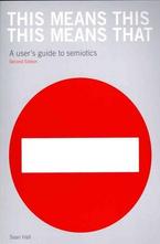 This Means This, This Means That: A Users Guide to Semiotics