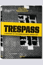 Trespass. A History of Uncommissioned Urban Art