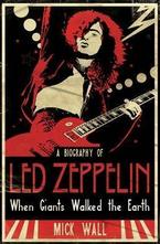 When Giants Walked the Earth: A Biography of Led Zeppelin