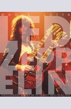 Whole Lotta Led Zeppelin: The Illustrated History of the Heaviest Band of All Time