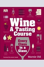 Wine: A Tasting Course: Every Class in a Glass
