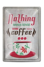 Метална табелка - A4 - Nothing makes sense before coffee