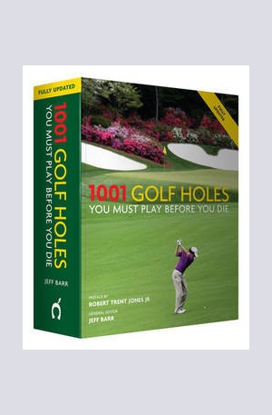 Книга - 1001 Golf Holes You Must Play Before You Die