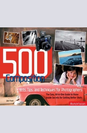 Книга - 500 Composition Hints, Tips and Techniques for Better Digital Photography