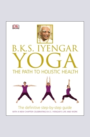 Книга - B.K.S. Iyengar Yoga: The Path to Holistic Health