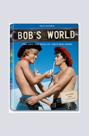 Книга - Bobs World: The Life and Boys of AMGs Bob Mizer