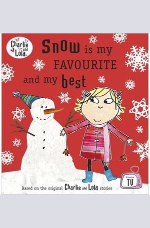 Книга - Charlie and Lola: Snow is My Favourite and My Best