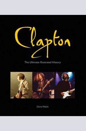 Книга - Clapton: The Ultimate Illustrated History