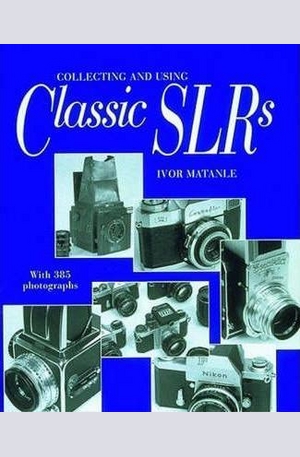 Книга - Collecting and Using Classic SLRs
