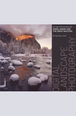 Книга - Digital Landscape Photography: In the Footsteps of Ansel Adams and the Great Masters
