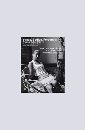 Книга - Faces, Bodies, Personas: Tracing Cuban Stories