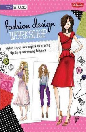 Книга - Fashion Design Workshop: Stylish Step-by-step Projects and Drawing Tips