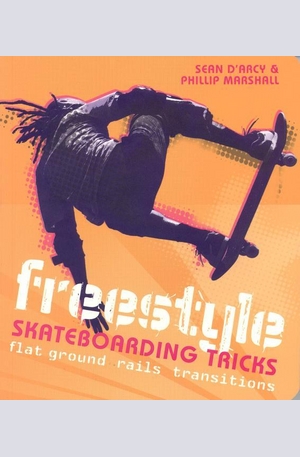 Книга - Freestyle Skateboarding Tricks: Flat Ground, Rails and Transitions