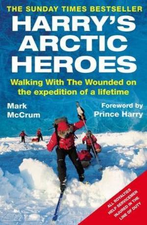Книга - Harrys Arctic Heroes: Walking with the Wounded on the Expedition of a Lifetime