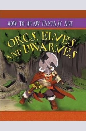 Книга - How to Draw Fantasy Art - Orcs, Elves and Dwarfs