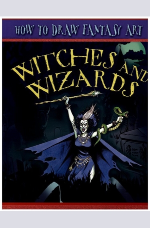 Книга - How to Draw Fantasy Art - Witches and Wizards