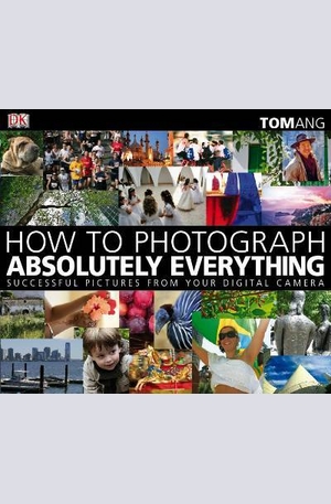 Книга - How to Photograph Absolutely Everything