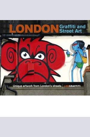 Книга - London Graffiti and Street Art: Unique Artwork from Londons Streets