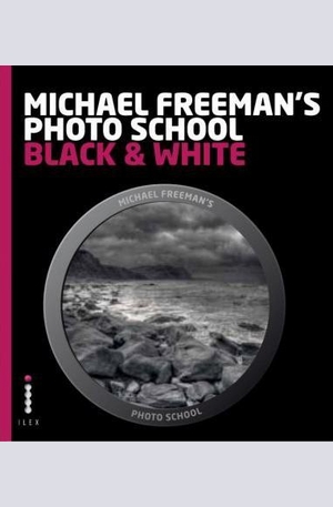 Книга - Michael Freemans Photo School: Black & White