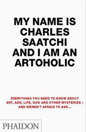 Книга - My Name is Charles Saatchi and I am an Artoholic