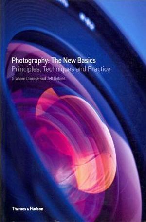 Книга - Photography: The New Basics: Principles, Techniques & Practice