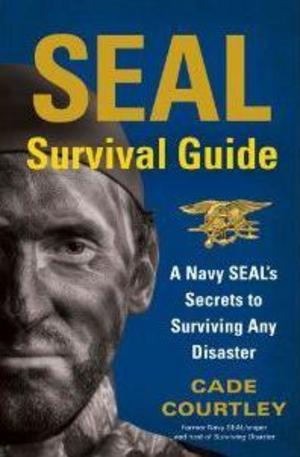 Книга - SEAL Survival Guide: A Navy SEALs Secrets to Surviving Any Disaster