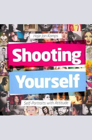 Книга - Shooting Yourself: Self Portraits with Attitude
