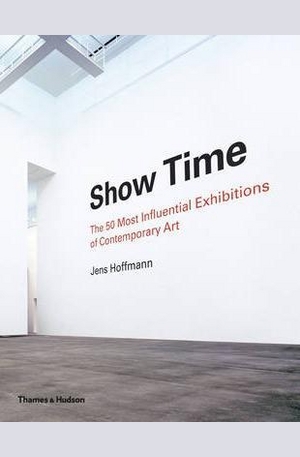 Книга - Show Time: The 50 Most Influential Exhibitions of Contemporary Art