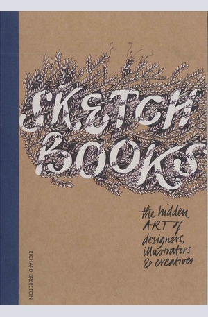 Книга - Sketchbooks: The Hidden Art of Designers, Illustrators & Creatives