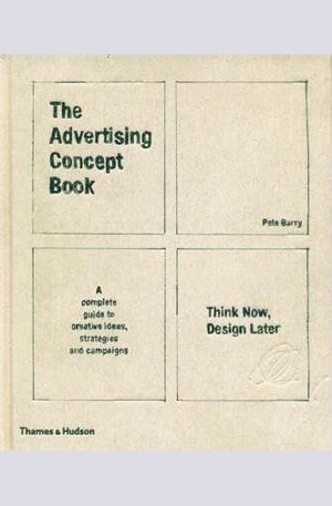 Книга - The Advertising Concept Book: Think Now, Design Later