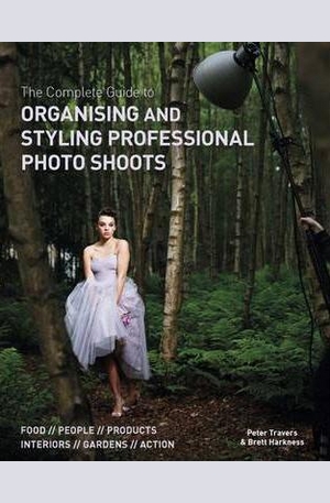 Книга - The Complete Guide to Organising & Styling Professional Photo Shoots
