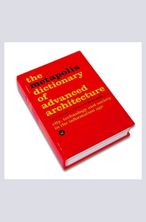 Книга - The Metapolis Dictionary of Advanced Architecture
