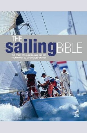 Книга - The Sailing Bible: The Complete Guide for All Sailors from Novice to Experienced Skipper