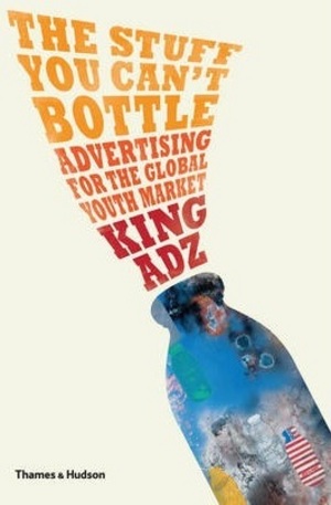 Книга - The Stuff You Cant Bottle: Advertising for the Global Youth Market