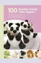100 Fondant Animals for Cake Decorators