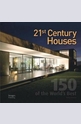 21st Century Houses: 150 of the Worlds Best